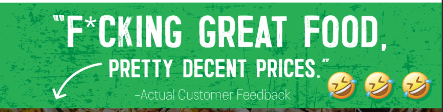 &ldquo;F*cking great food, pretty decent prices.&rdquo; — Actual Customer Feedback